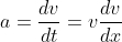 a=\frac{dv}{dt}=v\frac{dv}{dx}